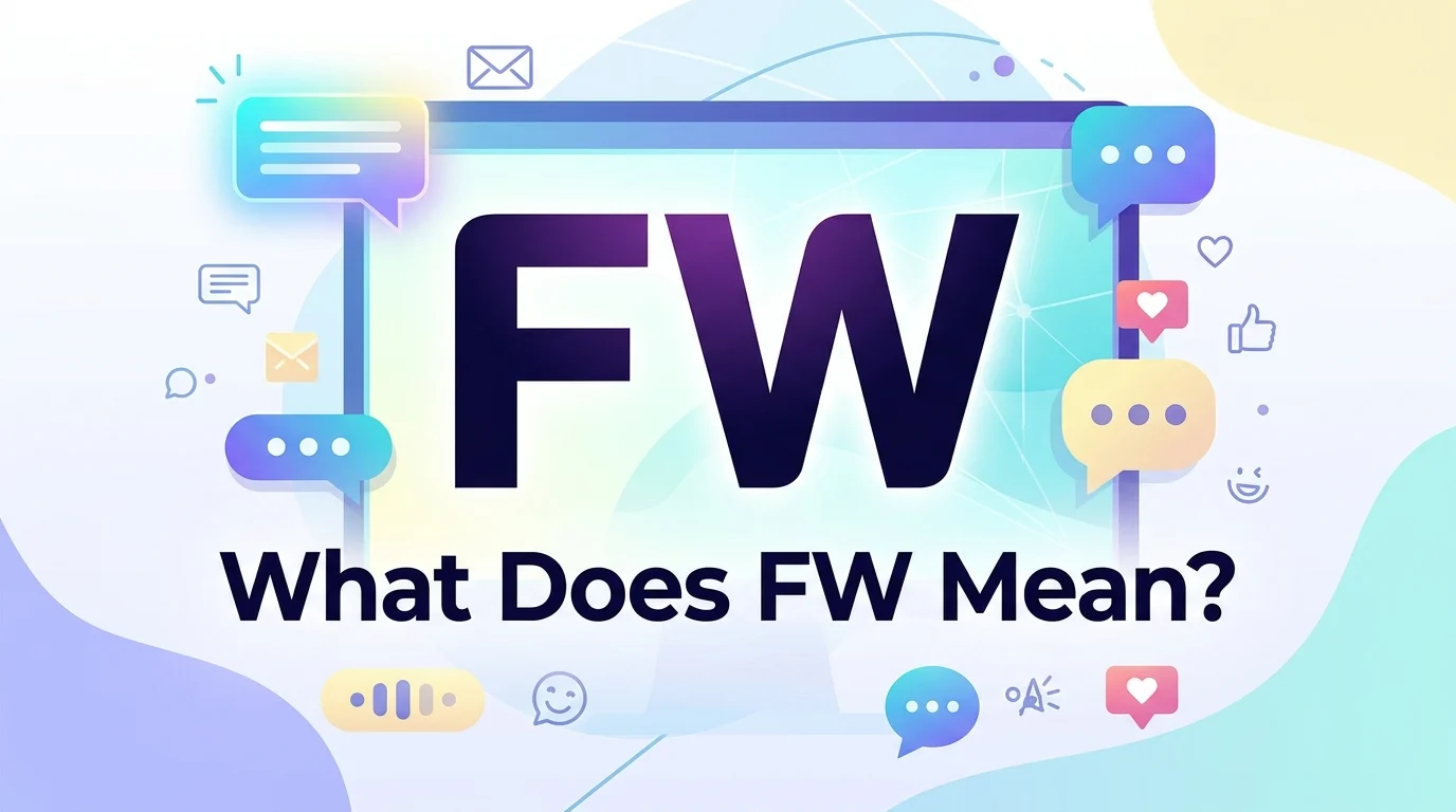 FW Meaning in Text: What Does FW Mean When Someone Texts You?